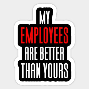 My Employees Are Better Than Yours Sticker